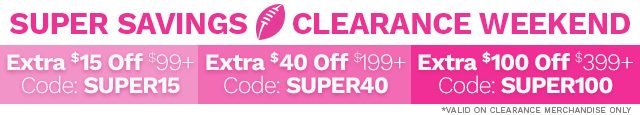 Extra $15 Off Clearance $99+ with Code: SUPER15  |  Extra $40 Off Clearance $199+ with Code: SUPER40  |  Extra $100 Off Clearance $399+ with Code: SUPER100