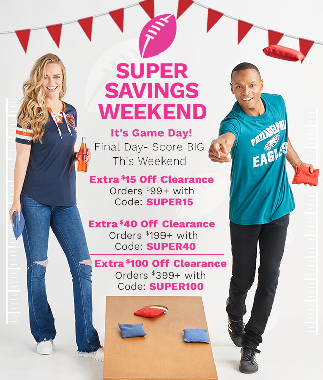 772-886, 772-878 | Super Savings Weekend It's Game Day! Don't Wait - Final Day to Score BIG This Weekend | Extra $15 Off Clearance Orders $99+ with Code: SUPER15 Extra $40 Off Clearance Orders $199+ with Code: SUPER40 Extra $100 Off Clearance Orders $399+ with Code: SUPER100