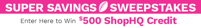 Super Savings Sweepstakes | Enter Here to Win $500 ShopHQ Credit