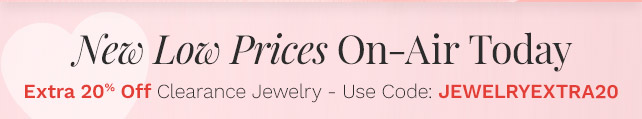 New Low Prices On-Air Today | Extra 20% Off Clearance Jewelry - Use Code: JEWELRYEXTRA20