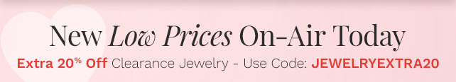 New Low Prices On-Air Today | Extra 20% Off Clearance Jewelry - Use Code: JEWELRYEXTRA20