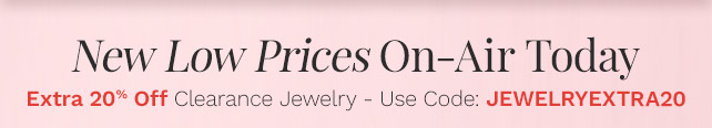 New Low Prices On-Air Today | Extra 20% Off Clearance Jewelry - Use Code: JEWELRYEXTRA20