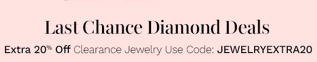 Last Chance Diamond Deals | Extra 20% Off Clearance Jewelry - Use Code: JEWELRYEXTRA20