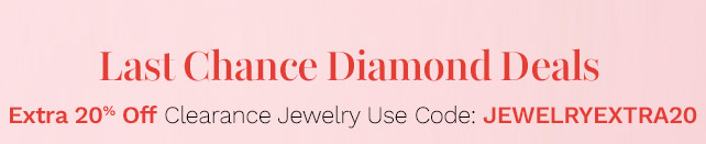 Last Chance Diamond Deals | Extra 20% Off Clearance Jewelry - Use Code: JEWELRYEXTRA20