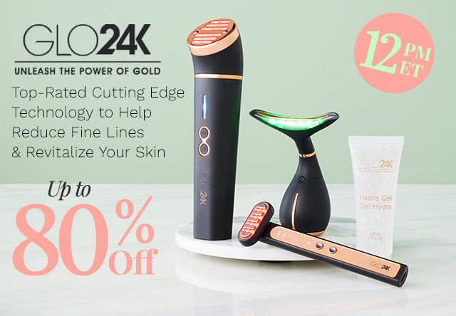 223-363, 323-718, 323-195 | Glo24K Up to 80% Off - 12pm ET