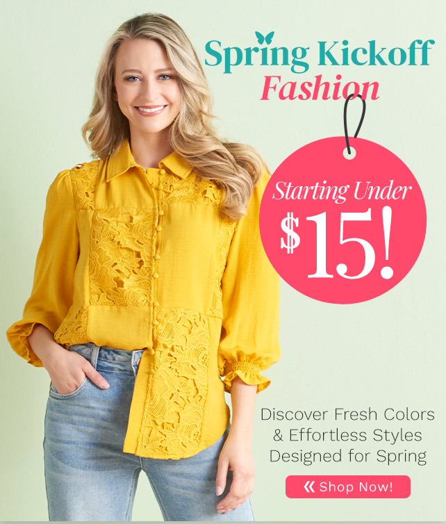 776-335, 776-378, 776-929 | Spring Kickoff: Fashion Starting Under $15!