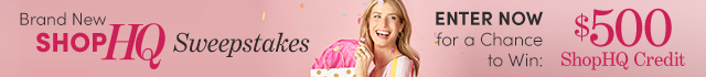 Brand New ShopHQ Sweepstakes! Enter for a chance to win $500 ShopHQ Credit!