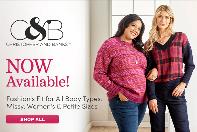 Christopher & Banks Now Available | Fashion's Fit for All Body Types: Missy, Women's & Petite Sizes