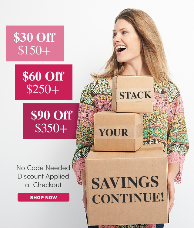 Stack Your Savings! $30 Off $150+ | $60 Off $250+ | $90 Off $350+