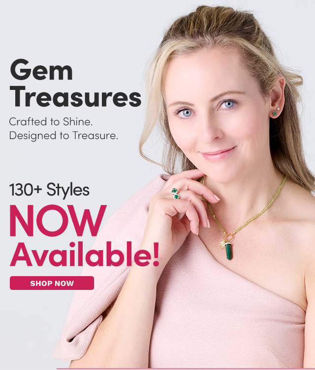 Gem Treasures | Over 130 Styles Now Available!