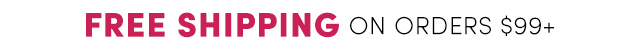 FREE Shipping on Orders $99+