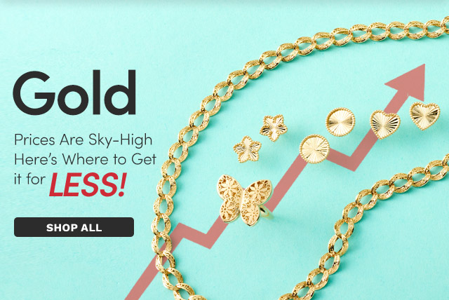 J651178 | GOLD Prices are Sky-High Here's Where to Get it for LESS!