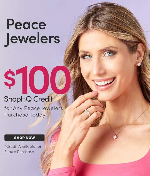 $100 ShopHQ Credit for Any Peace Jewelers Purchase Today - Credit Available for Future Purchase