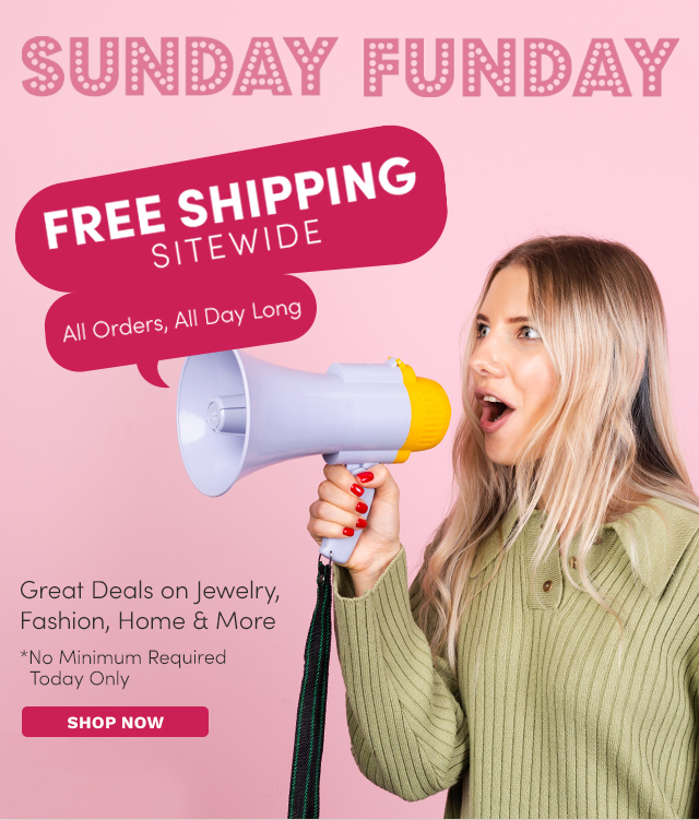 Sunday Funday FREE Shipping Sitewide Today Only - No Minimum