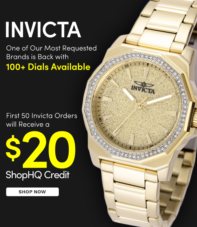 49130 | One of Our Most Requested Brands Returns Tomorrow | First 50 Invicta Orders will Receive a $20 ShopHQ Credit