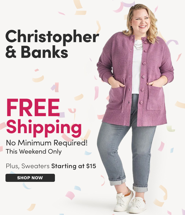 Christopher & Banks FREE Shipping This Weekend Only - No Minimum! Plus, Sweaters Starting at $15
