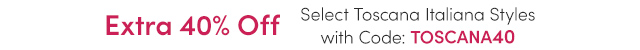 Extra 40% Off Select Styles with Code: TOSCANA40