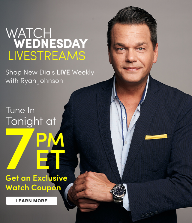 Watch Wednesday Livestreams | Shop New Dials LIVE Weekly with Ryan Johnson - Tune in Tonight at 7pm ET & Get an Exclusive Coupon
