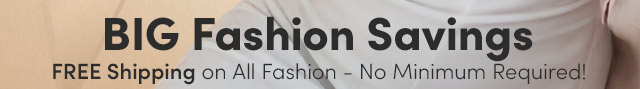 FREE Shipping on All Fashion - No Minimum Required!