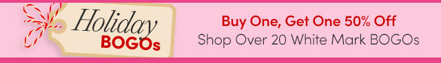 Holiday BOGOs - Buy One, Get One 50% Off with Over 20 White Mark Offers