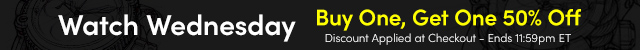 Watch Wednesday - Buy One, Get One 50% Off Discount Applied at Checkout - Ends 11:59pm ET
