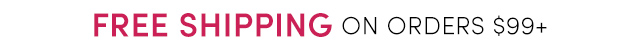FREE Shipping on Orders $99+
