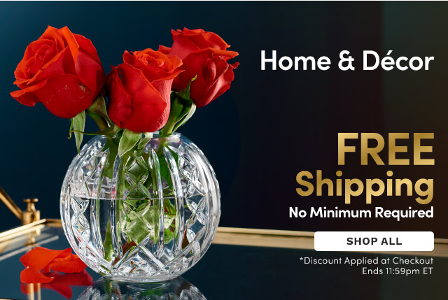 Black Friday Week - FREE Shipping on All Home & Décor Today - No Minimum! *Discount Applied at Checkout - Ends 11:59pm ET