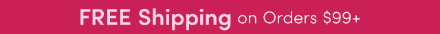 FREE Shipping on Orders $99+