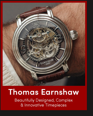 Thomas Earnshaw | Beautifully Designed, Complex & Innovative Timepieces
