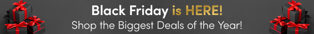 Black Friday is HERE! Shop the Biggest Deals of the Year!