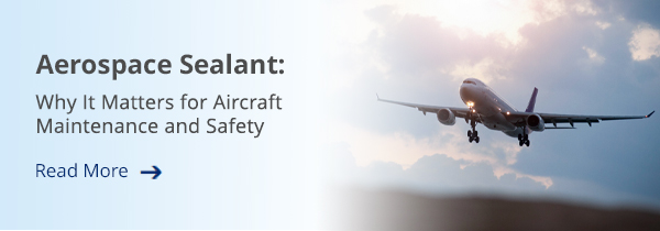 Aerospace Sealant: Why It Matters for Aircraft Maintenance and Safety - Read More