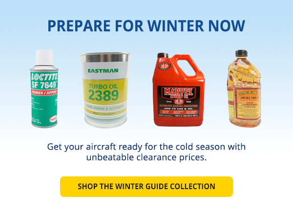 Prepare for Winter Now  Get your aircraft ready for the cold season with unbeatable clearance prices.   Shop the Winter Guide Collection: