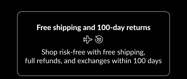 Free shipping and 100-day returns