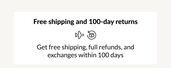 Free shipping and 100-day returns
