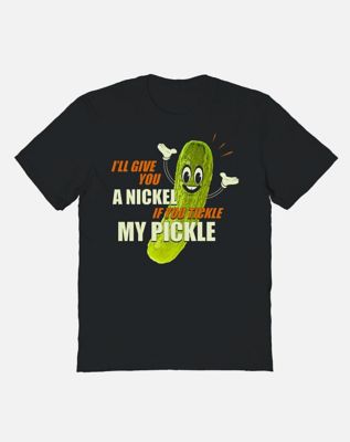 I’ll Give You a Nickle if You Tickle My Pickle T Shirt