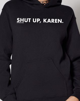 Shut Up Karen Hoodie - DPCTED