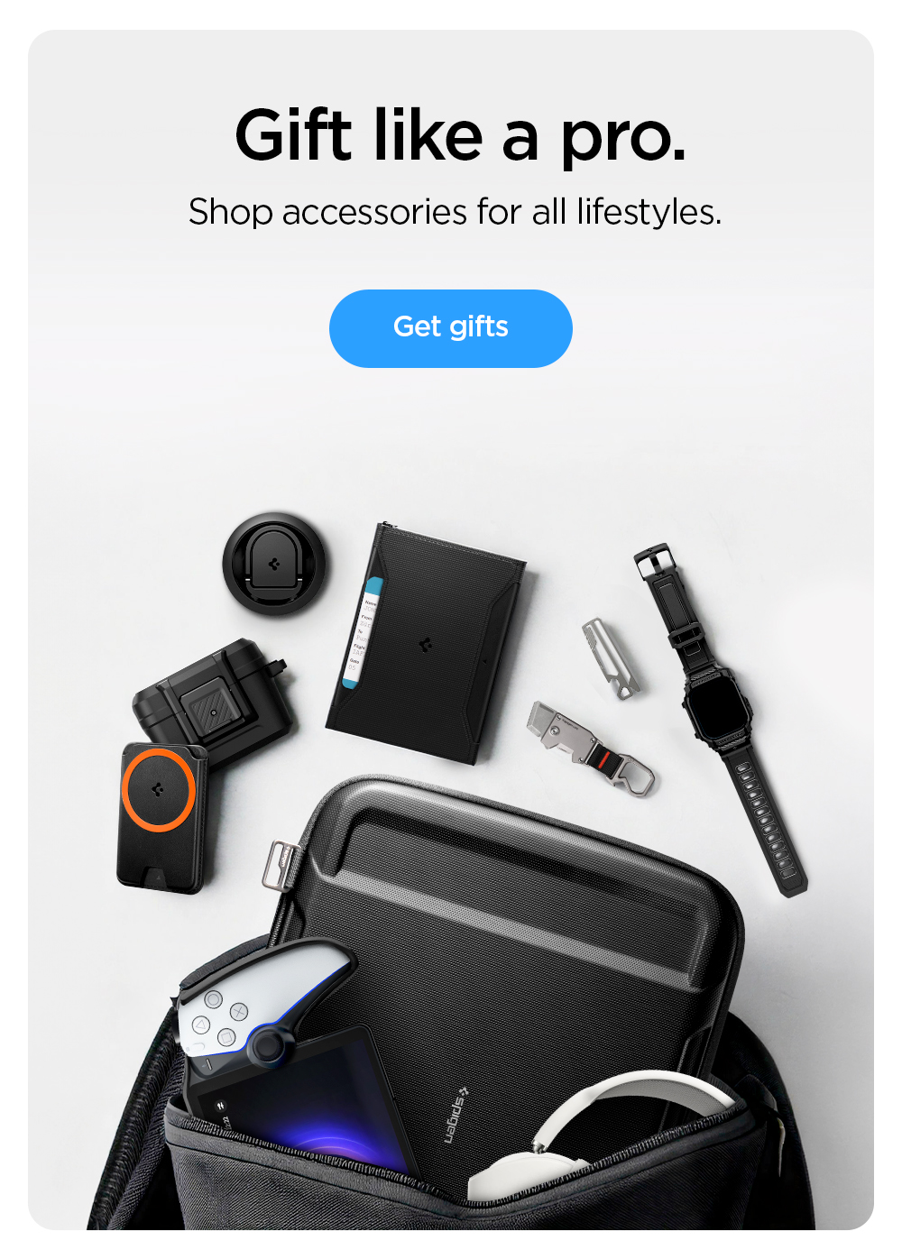 Gift like a pro. Shop accessories for all lifestyles. Get gifts.