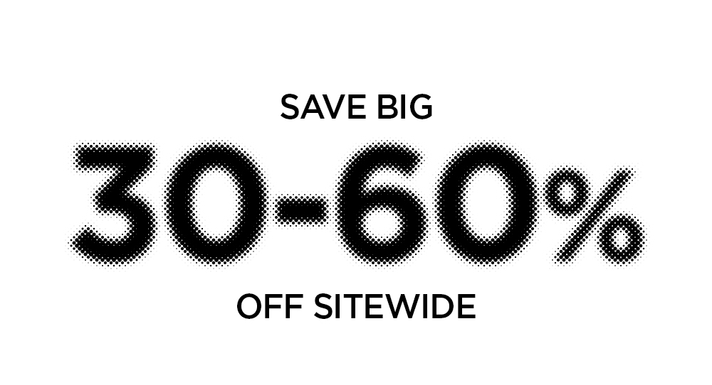 Save big. 30-60% off sitewide