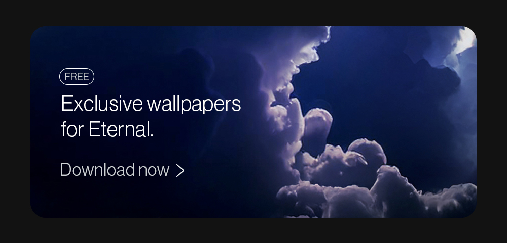 Free exclusive wallpapers for Eternal. Download now.