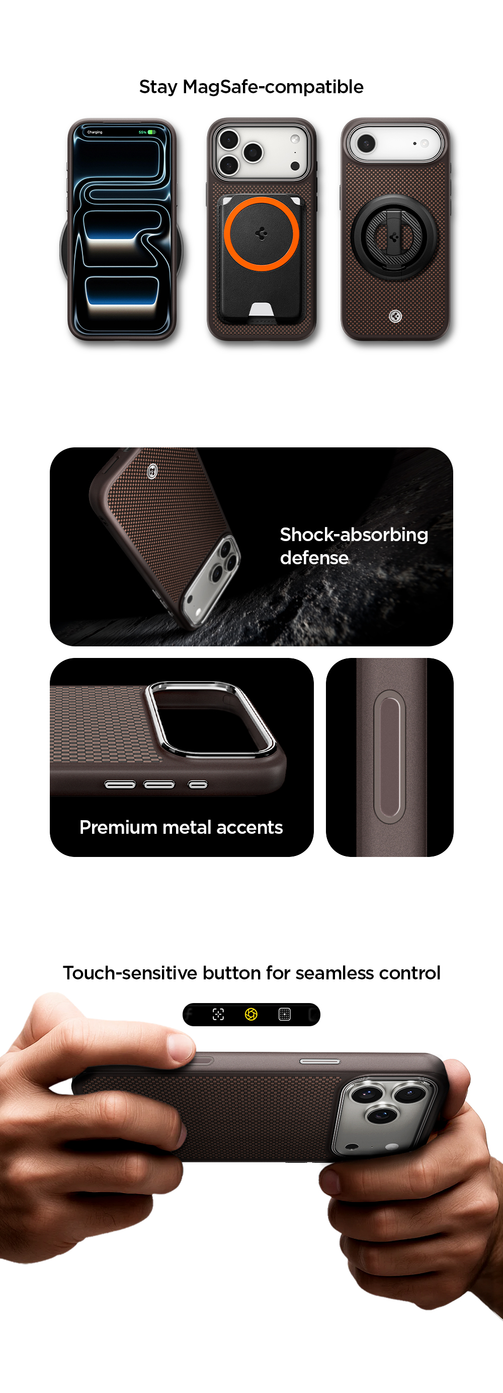 Stay MagSafe-compatible. Premium metal accents. Shock-absorbing defense. Touch-sensitive button for seamless control.