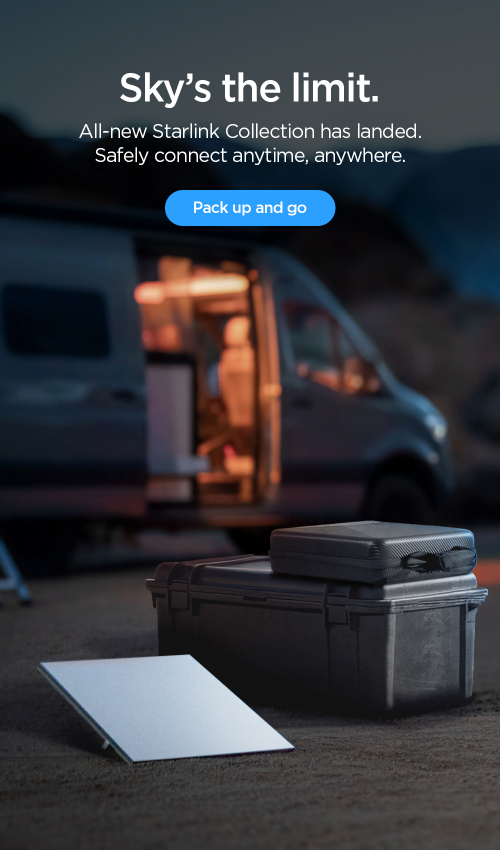 Sky’s the limit. All-new Starlink Collection has landed. Safely connect anytime, anywhere. Pack up and go.