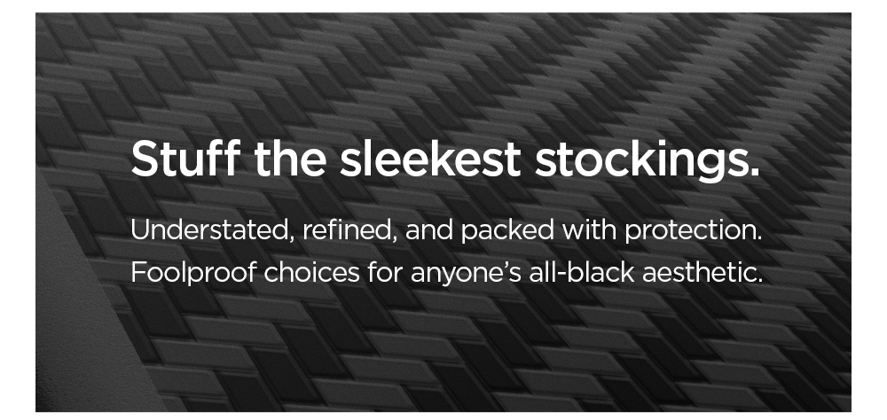 Stuff the sleekest stockings. Understated, refined, and packed with protection. Foolproof choices for anyone’s all-black aesthetic.