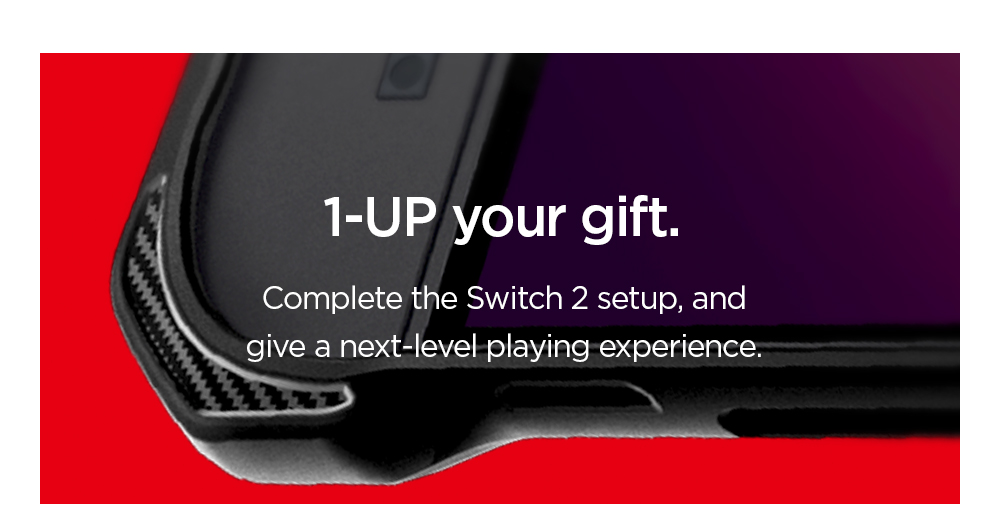 1-UP your gift. Complete the Switch 2 setup, and give a next-level playing experience.