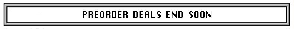 Preorder Deals end soon!