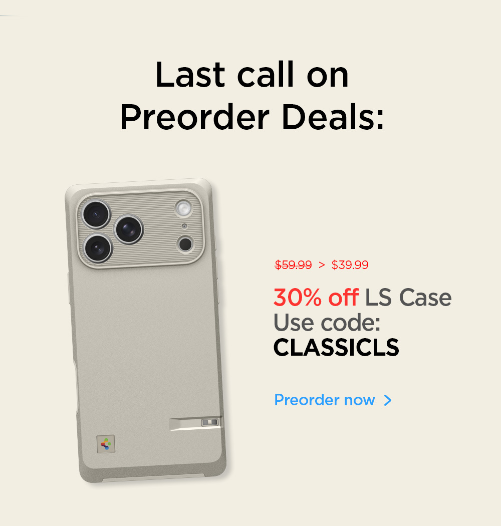 30% off LS Case. Use code: CLASSICLS. Preorder now.