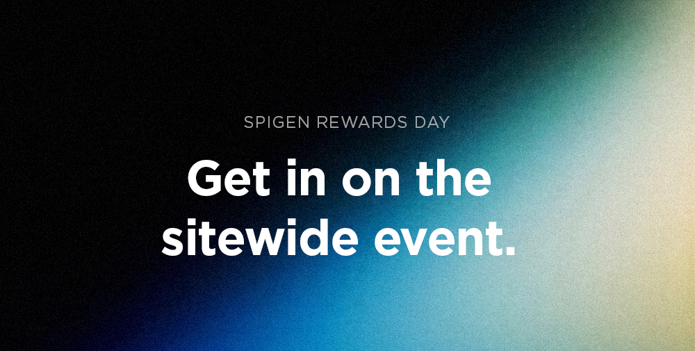 Spigen Rewards Day is live April 29 through May 5. Get in on the sitewide event. New members save 25%.