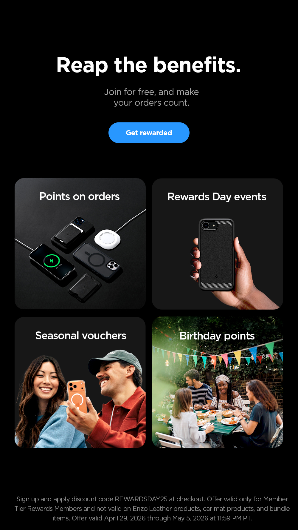 Reap the benefits. Join for free. Join for free, and make your orders count. Get points on orders, enjoy Rewards Day events, get Seasonal vouchers, and birthday points. Learn more.