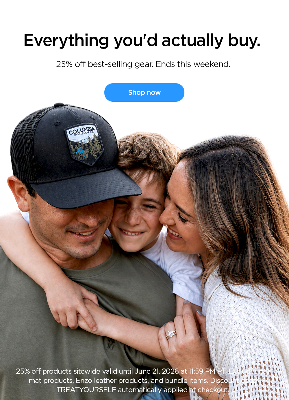 Everything you'd actually buy. 25% off best-selling gear. Ends this weekend. Shop now.