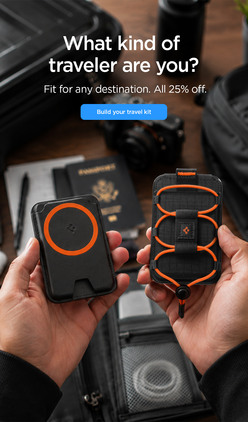 What kind of traveler are you? Fit for any destination. All 25% off. Build your travel kit.