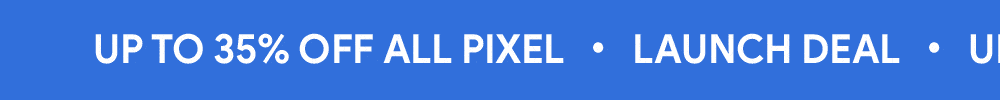 Launch Deal: Up to 35% off all accessories for Google Pixel sitewide.